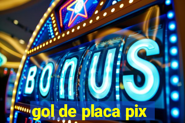 gol de placa pix